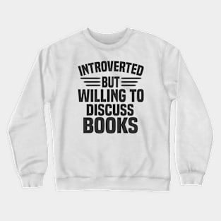 Introverted But Willing To Discuss Books Crewneck Sweatshirt